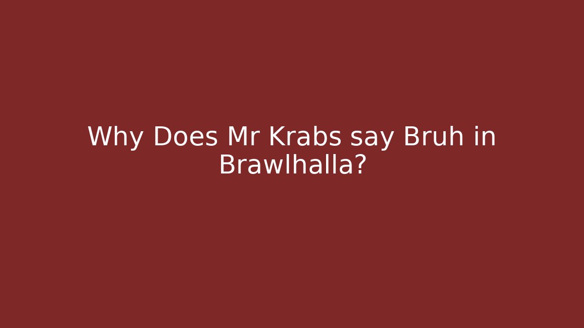 Why Does Mr Krabs say Bruh in Brawlhalla? - Andrea Zevedo
