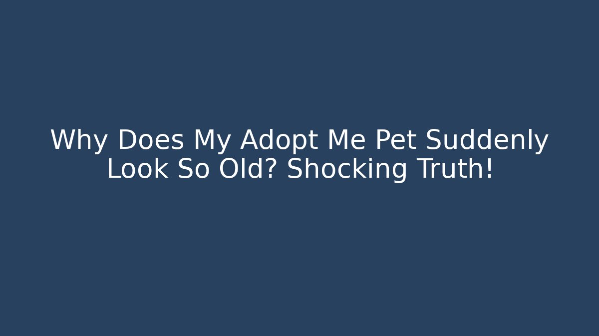 Why Does My Adopt Me Pet Suddenly Look So Old? Shocking Truth!