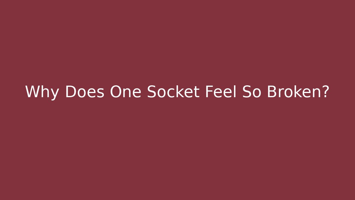 Why Does One Socket Feel So Broken? - Andrea Zevedo
