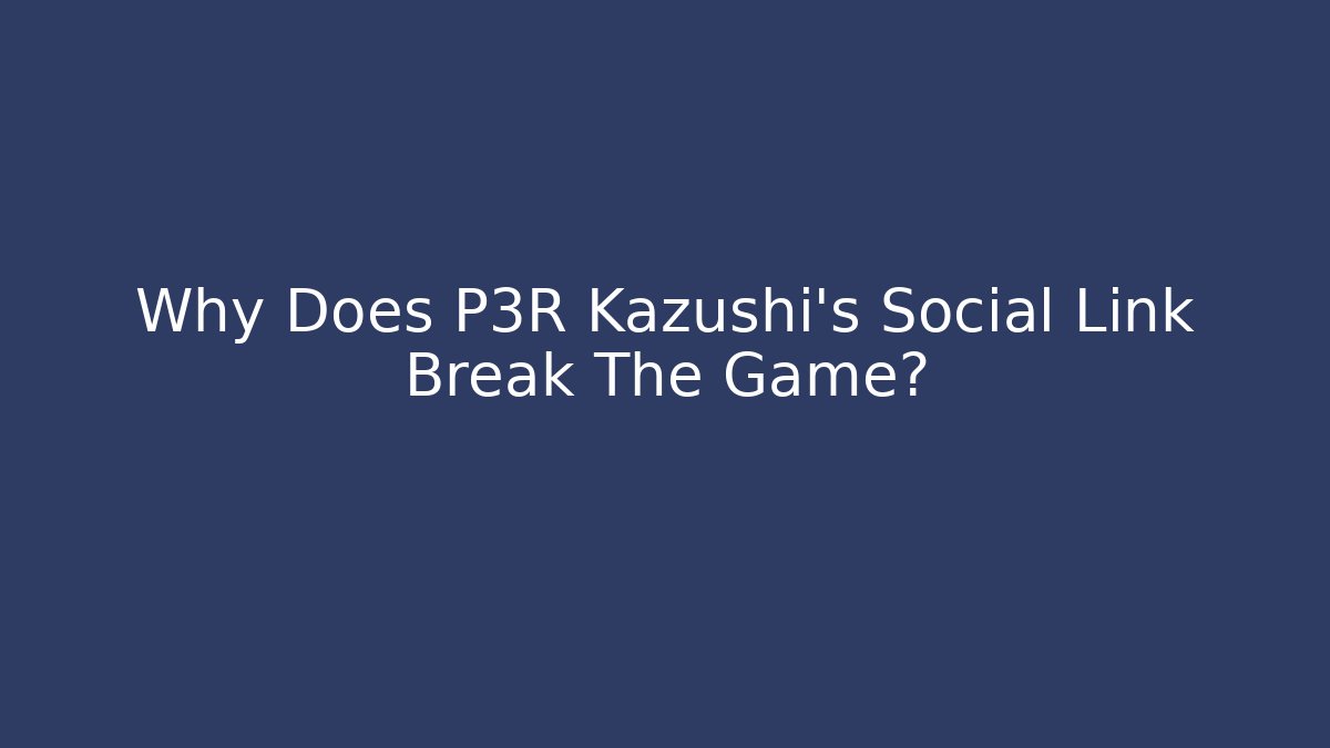 Why Does P3R Kazushi's Social Link Break The Game?