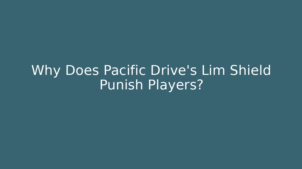 Why Does Pacific Drive's Lim Shield Punish Players?