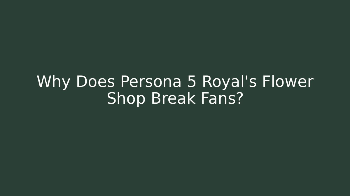 Why Does Persona 5 Royal's Flower Shop Break Fans?