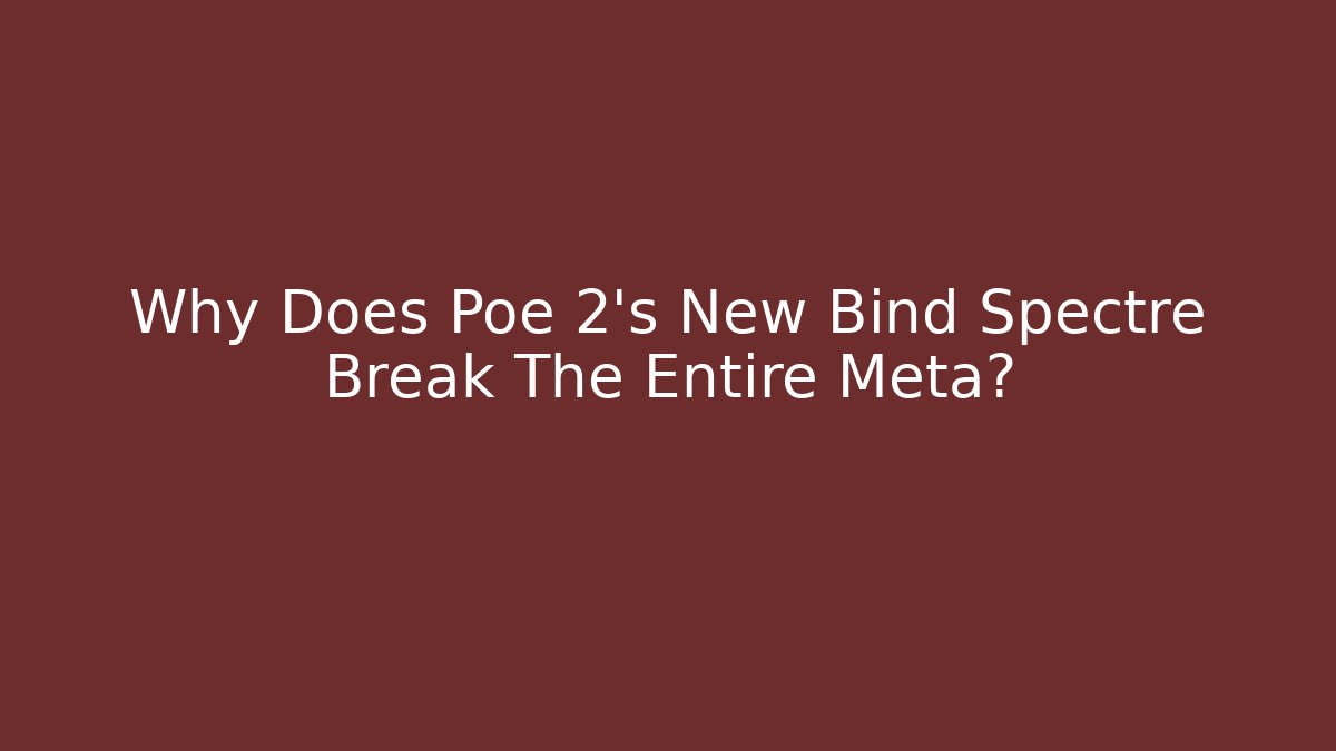 Why Does Poe 2's New Bind Spectre Break The Entire Meta? - Andrea Zevedo