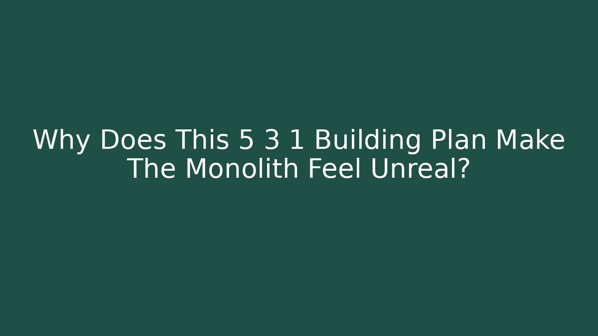 Why Does This 5 3 1 Building Plan Make The Monolith Feel Unreal?
