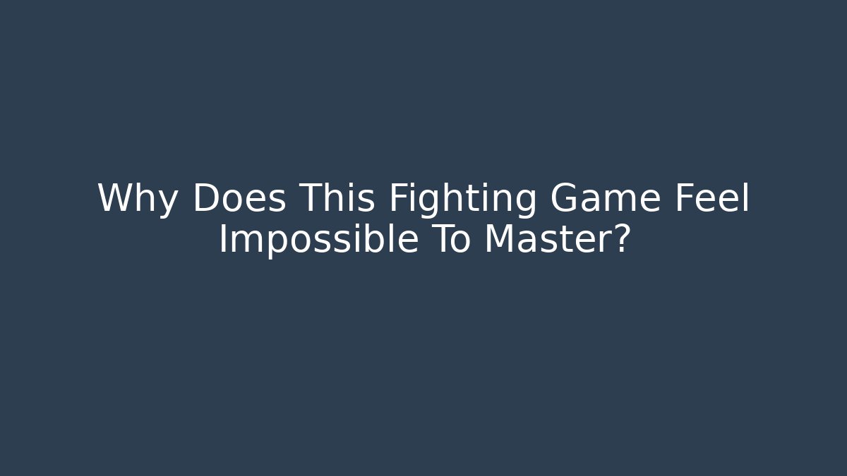 Why Does This Fighting Game Feel Impossible To Master?