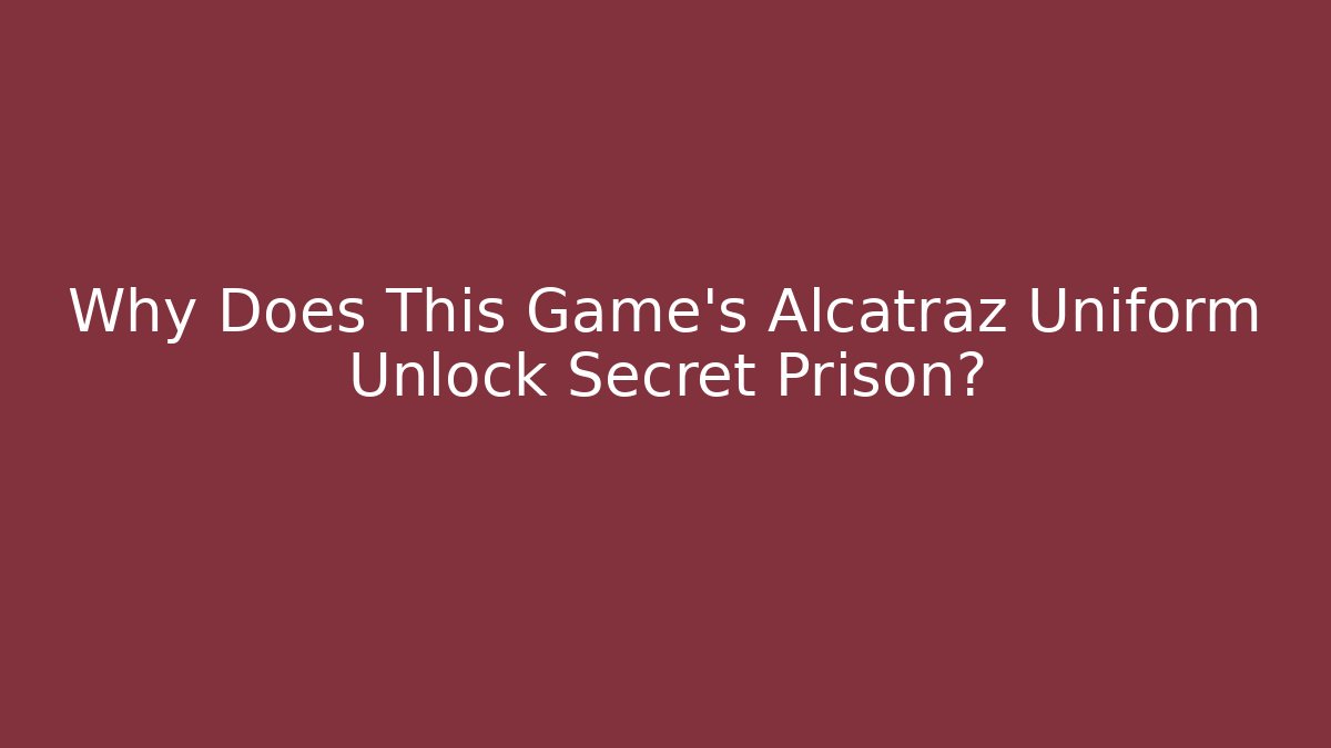 Why Does This Game's Alcatraz Uniform Unlock Secret Prison?
