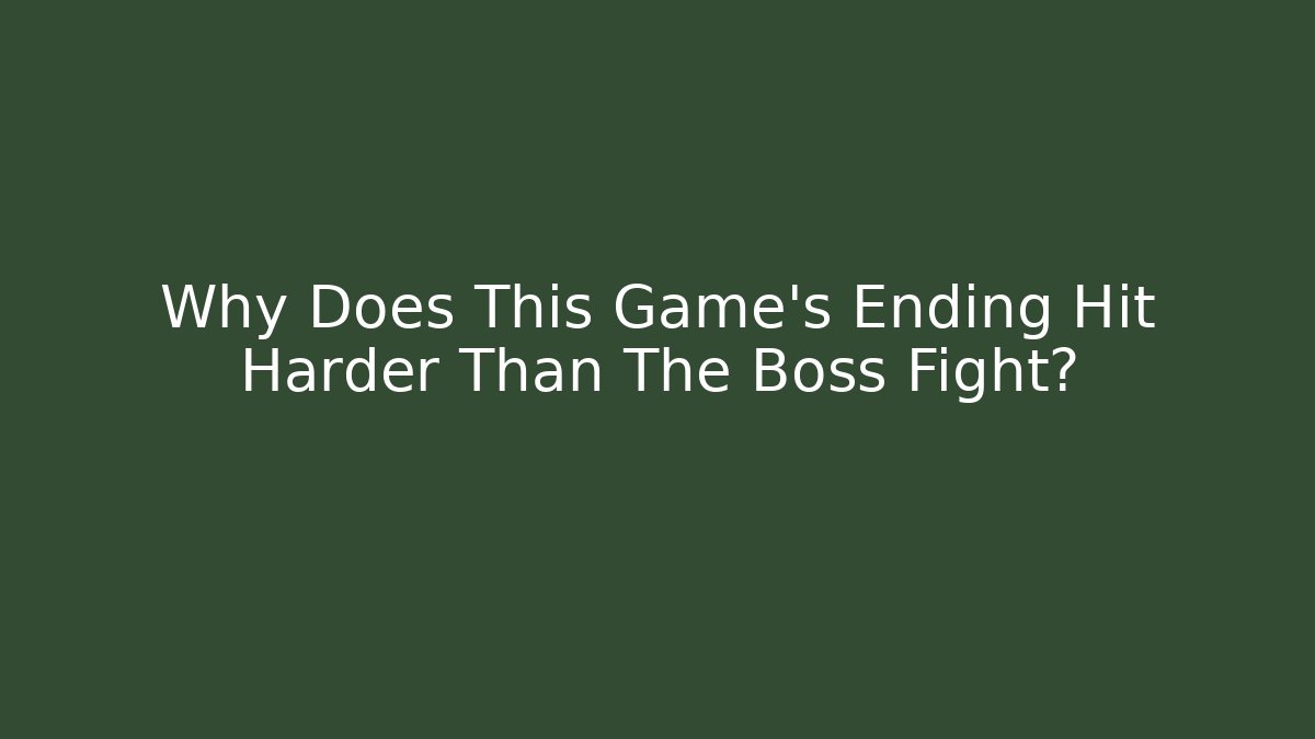 Why Does This Game's Ending Hit Harder Than The Boss Fight?