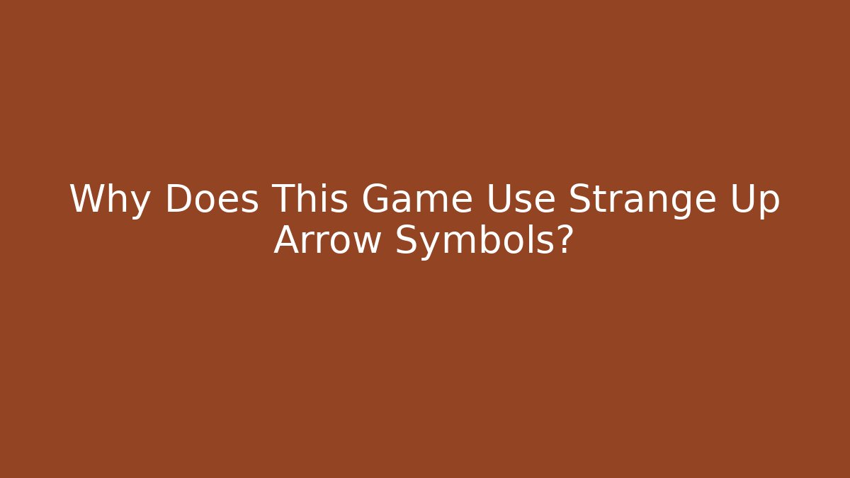 Why Does This Game Use Strange Up Arrow Symbols? - Andrea Zevedo