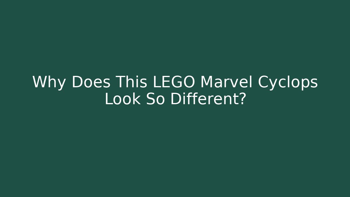 Why Does This LEGO Marvel Cyclops Look So Different?