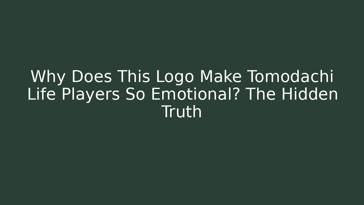 Why Does This Logo Make Tomodachi Life Players So Emotional? The Hidden Truth