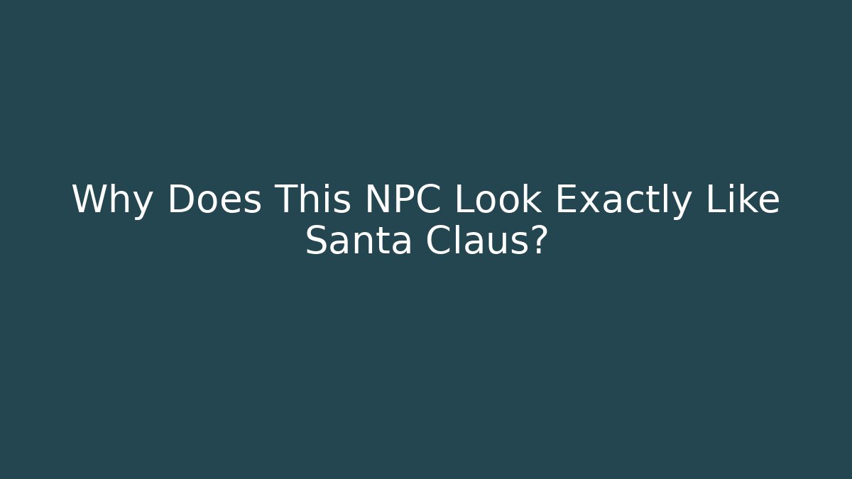 Why Does This NPC Look Exactly Like Santa Claus? - Andrea Zevedo