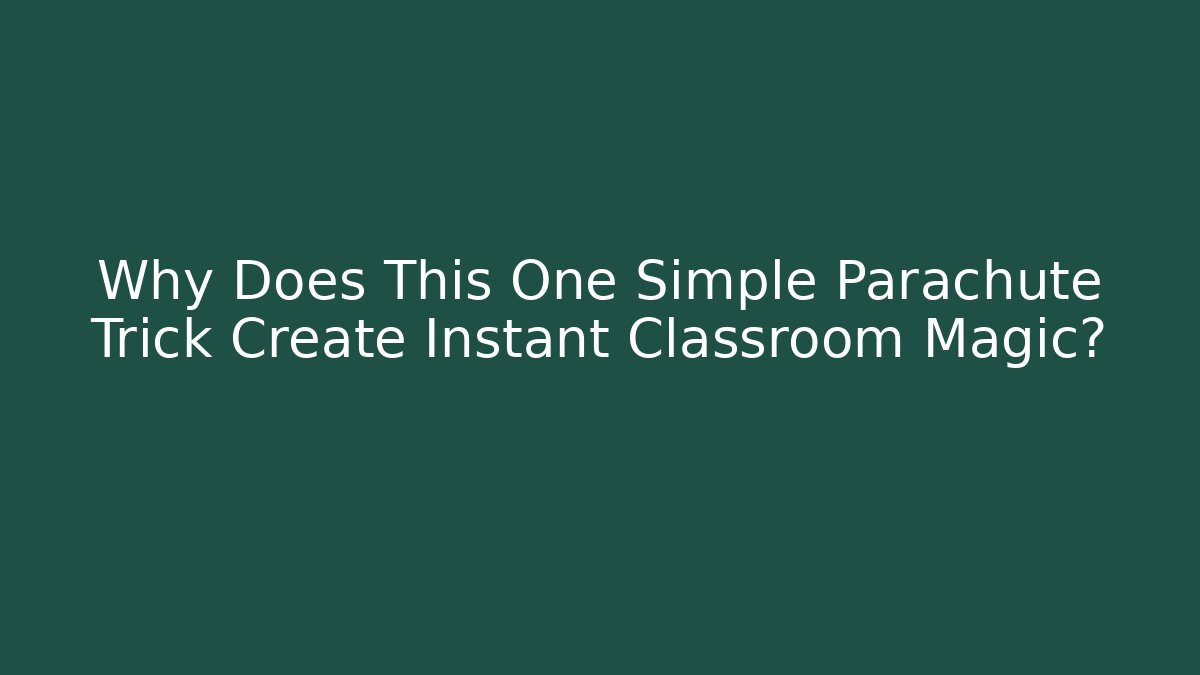 Why Does This One Simple Parachute Trick Create Instant Classroom Magic? - Andrea Zevedo