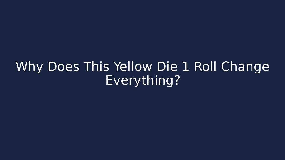 Why Does This Yellow Die 1 Roll Change Everything?