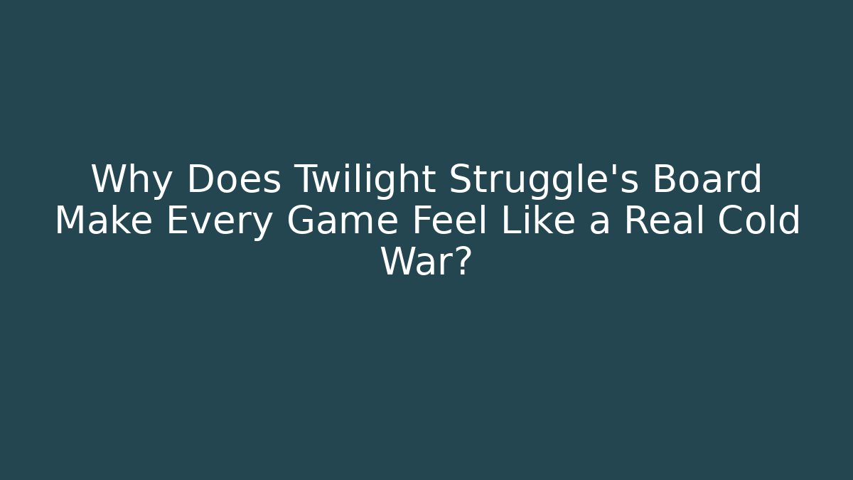 Why Does Twilight Struggle's Board Make Every Game Feel Like a Real Cold War?