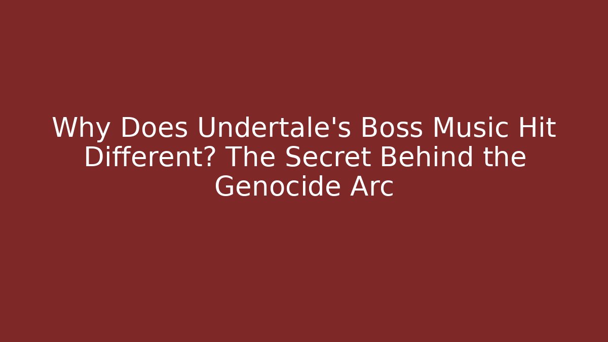 Why Does Undertale’s Boss Music Hit Different? The Secret Behind the Genocide Arc