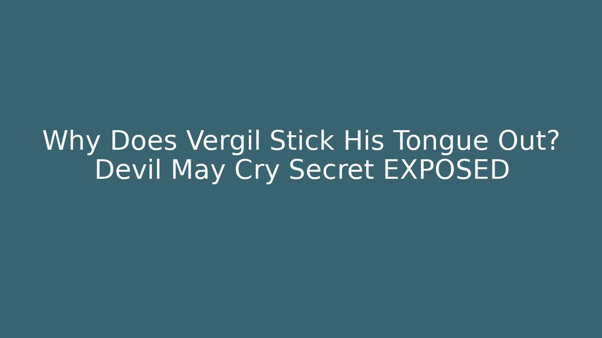 Why Does Vergil Stick His Tongue Out? Devil May Cry Secret EXPOSED