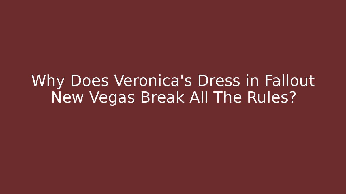 Why Does Veronica's Dress in Fallout New Vegas Break All The Rules?