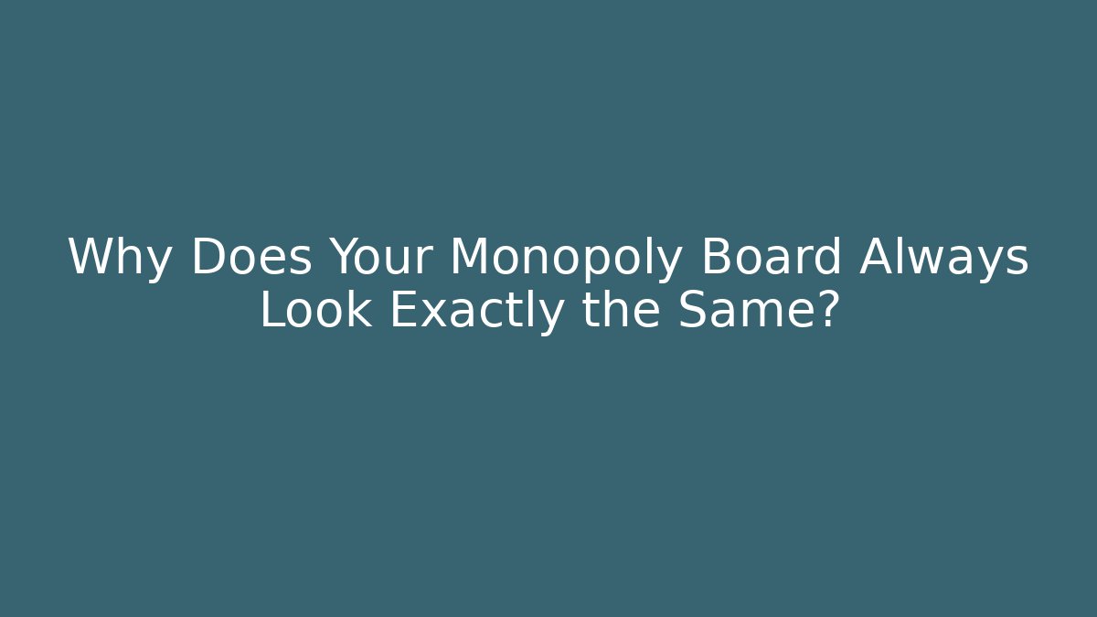 Why Does Your Monopoly Board Always Look Exactly the Same? - Andrea Zevedo