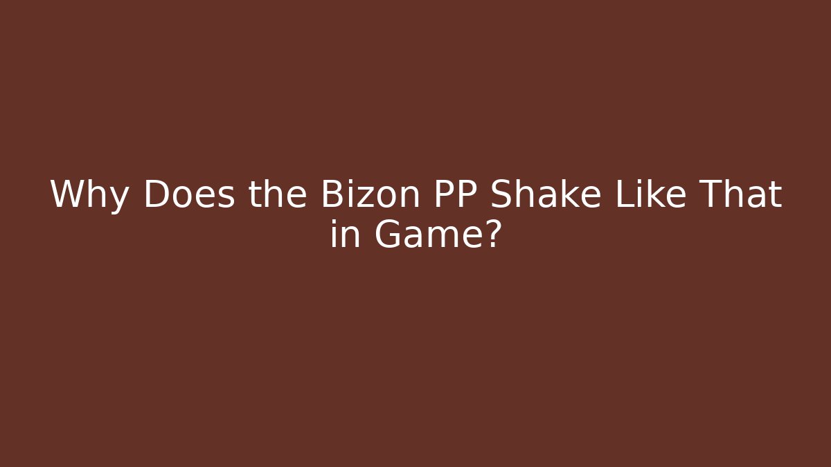 Why Does the Bizon PP Shake Like That in Game? - Andrea Zevedo