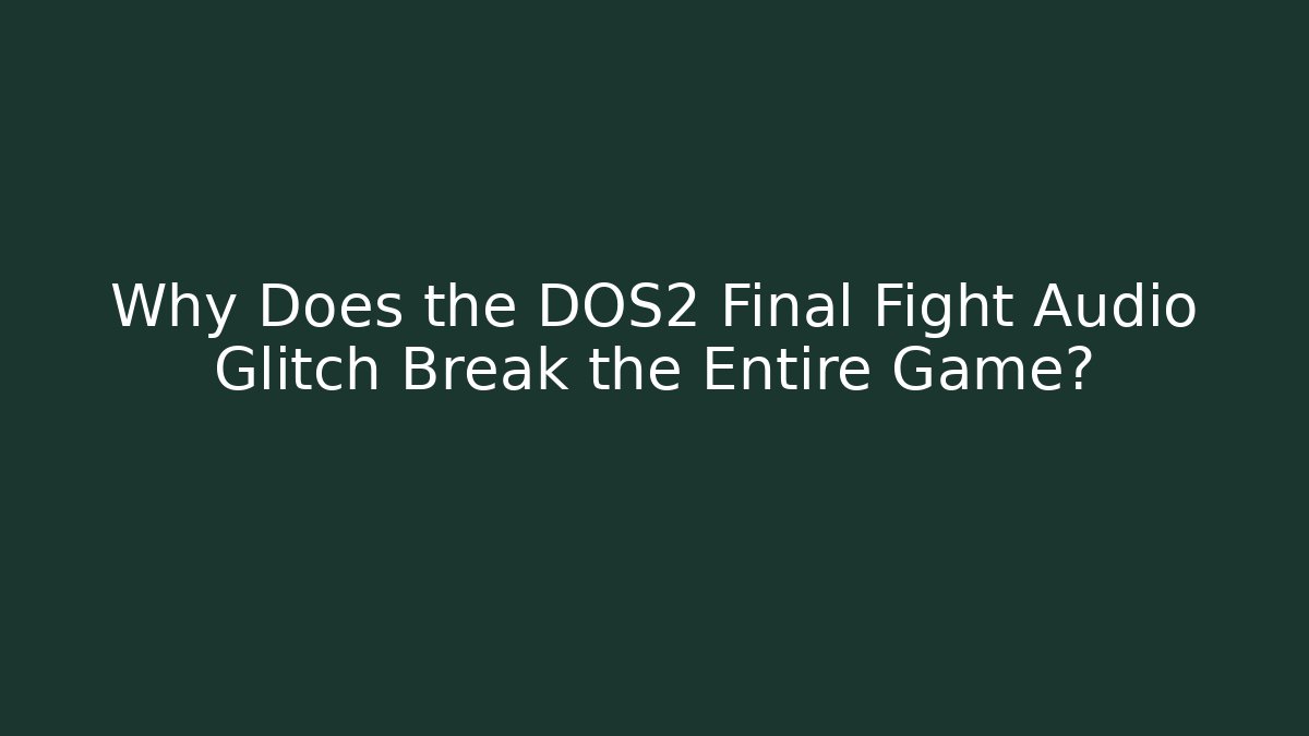 Why Does the DOS2 Final Fight Audio Glitch Break the Entire Game?