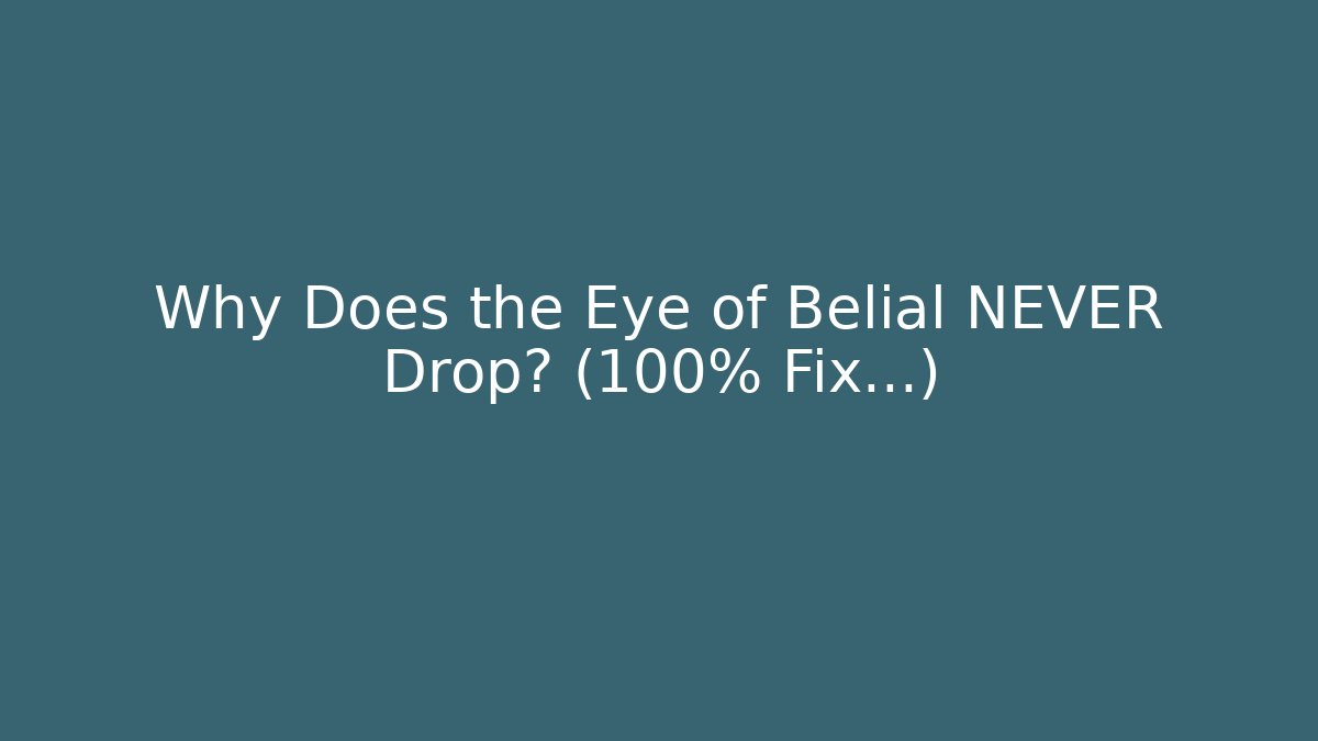 Why Does the Eye of Belial NEVER Drop? (100% Fix...)