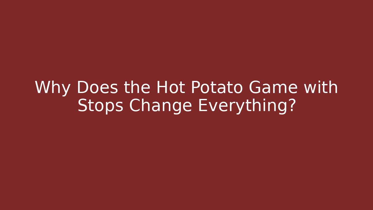 Why Does the Hot Potato Game with Stops Change Everything?
