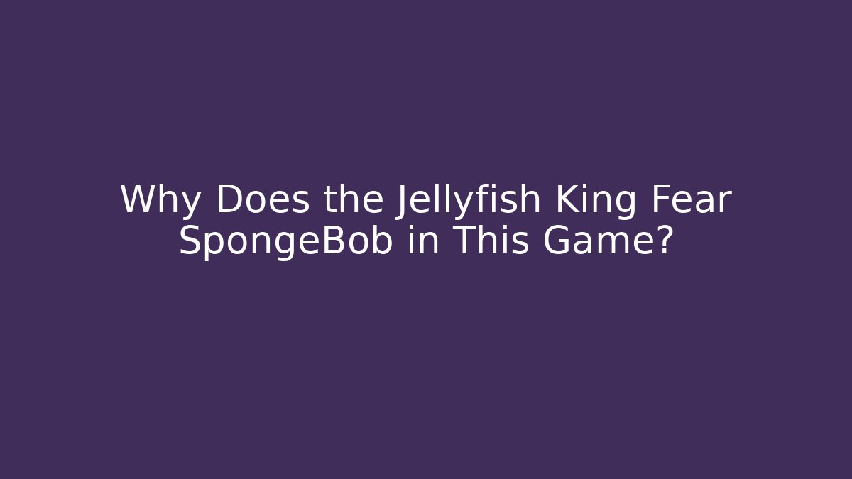 Why Does the Jellyfish King Fear SpongeBob in This Game?