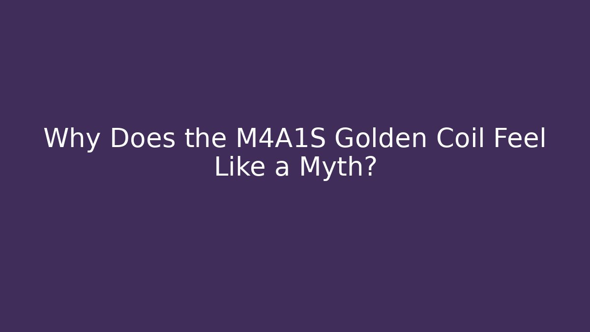 Why Does the M4A1S Golden Coil Feel Like a Myth?