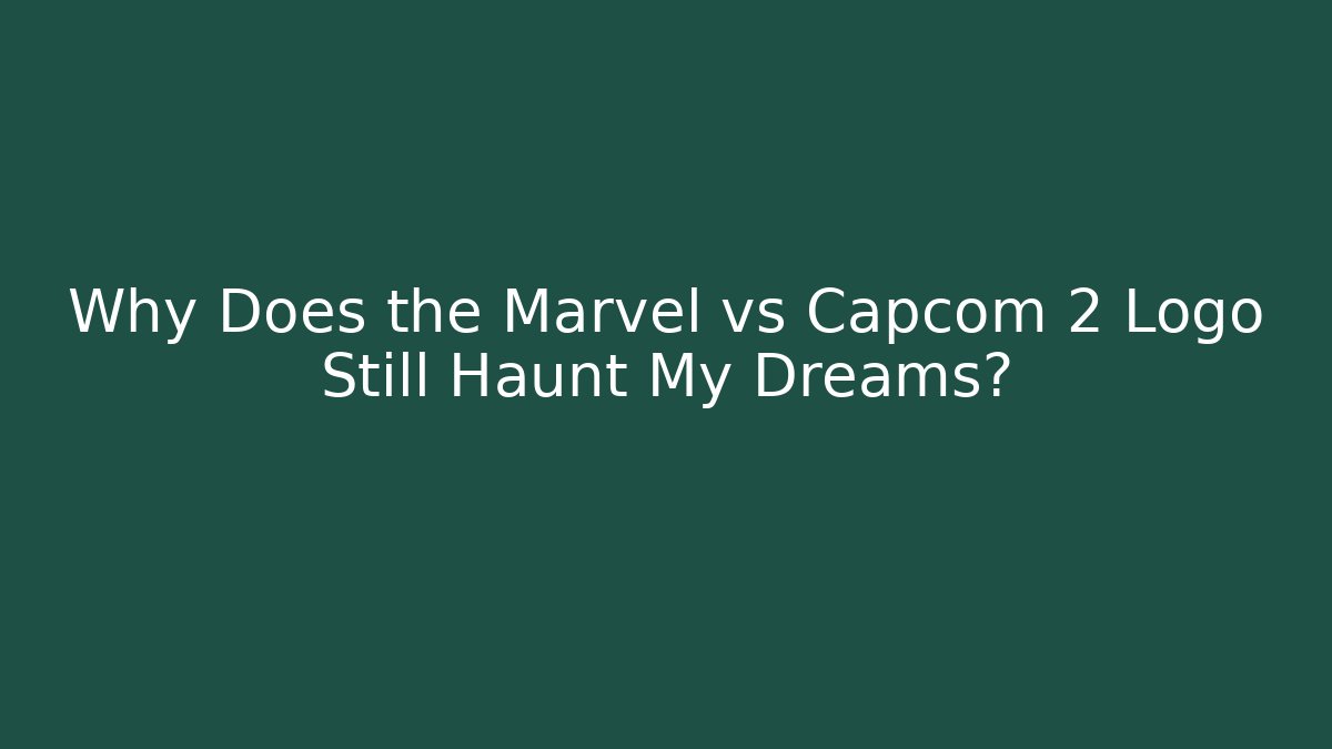 Why Does the Marvel vs Capcom 2 Logo Still Haunt My Dreams?