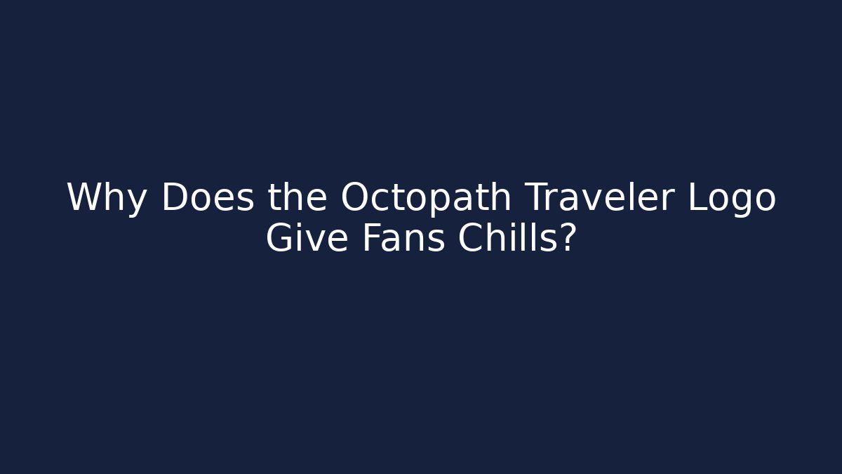 Why Does the Octopath Traveler Logo Give Fans Chills?