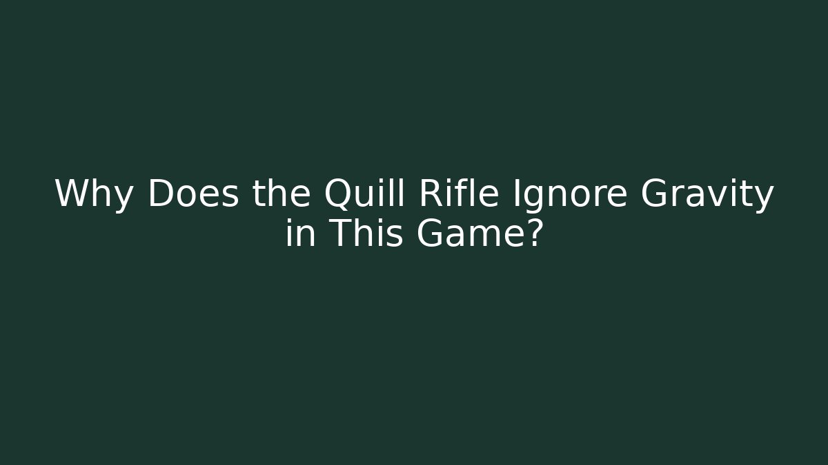 Why Does the Quill Rifle Ignore Gravity in This Game?
