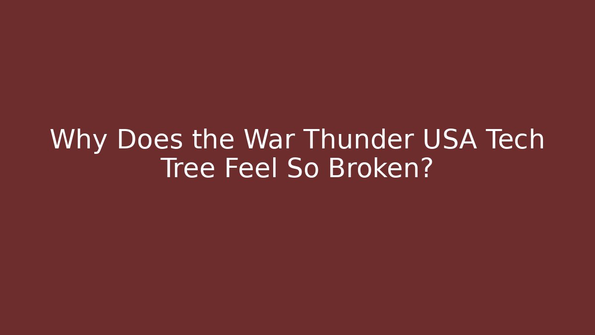 Why Does the War Thunder USA Tech Tree Feel So Broken? - Andrea Zevedo