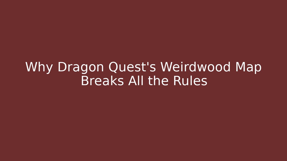 Why Dragon Quest's Weirdwood Map Breaks All the Rules