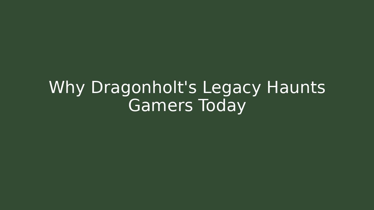 Why Dragonholt's Legacy Haunts Gamers Today