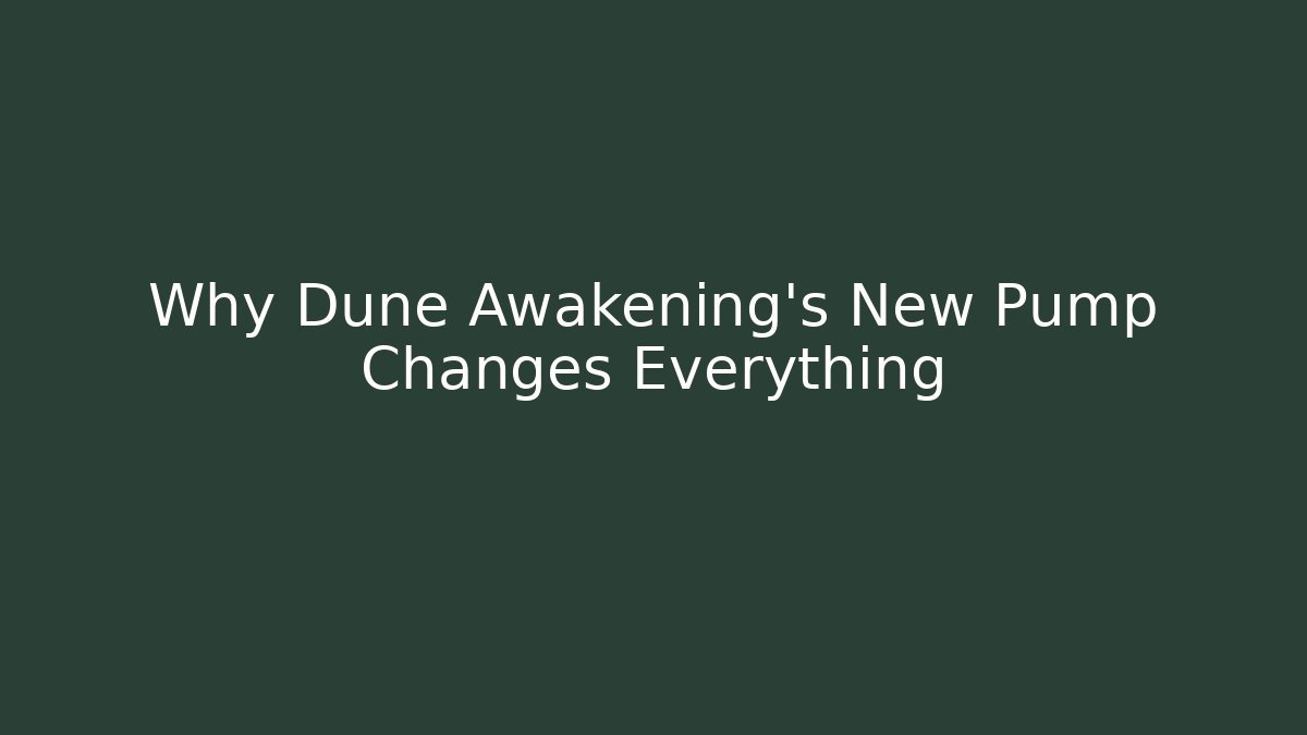 Why Dune Awakening's New Pump Changes Everything
