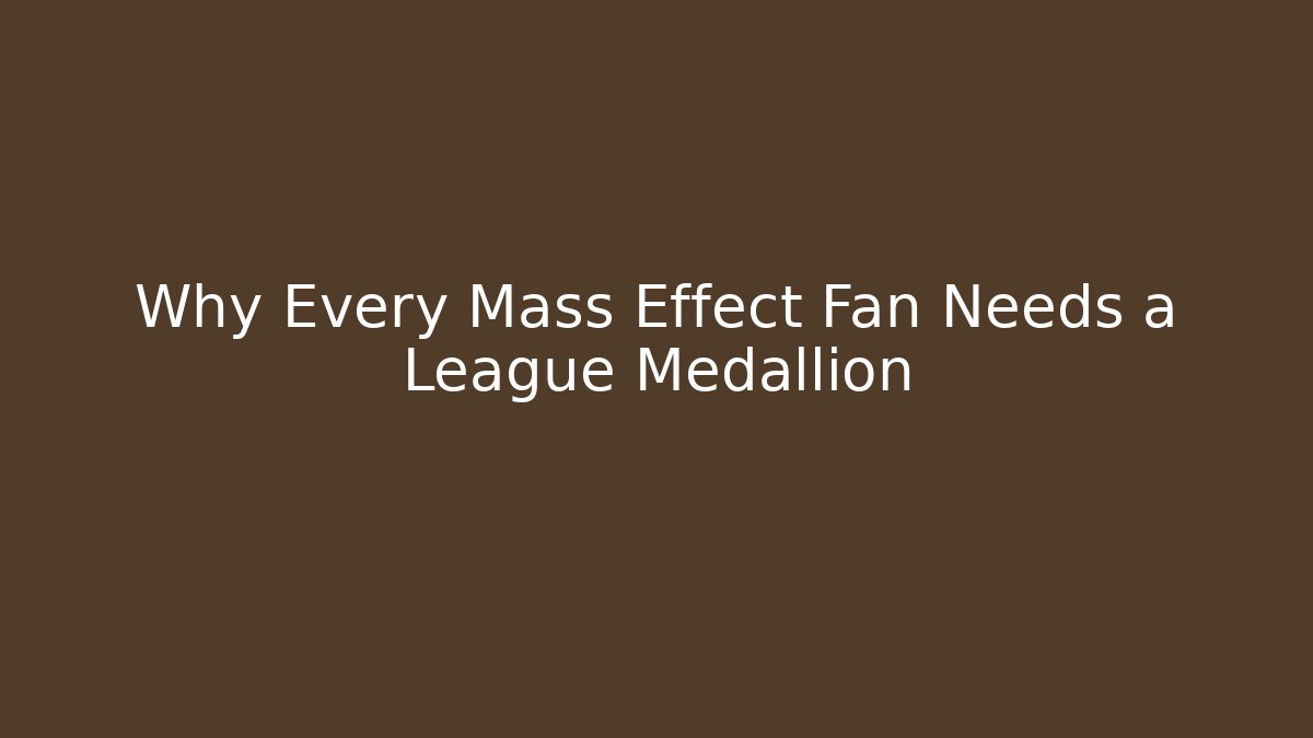 Why Every Mass Effect Fan Needs a League Medallion