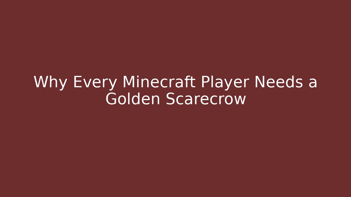 Why Every Minecraft Player Needs a Golden Scarecrow - Andrea Zevedo