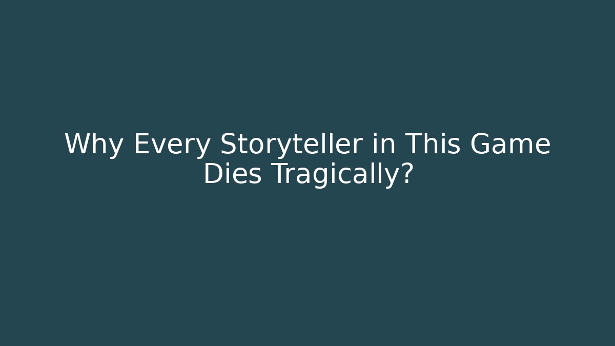 Why Every Storyteller in This Game Dies Tragically? - Andrea Zevedo