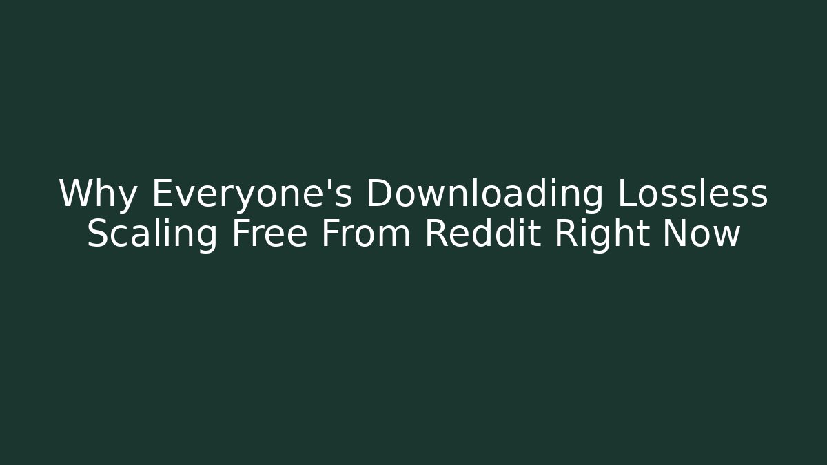 Why Everyone's Downloading Lossless Scaling Free From Reddit Right Now