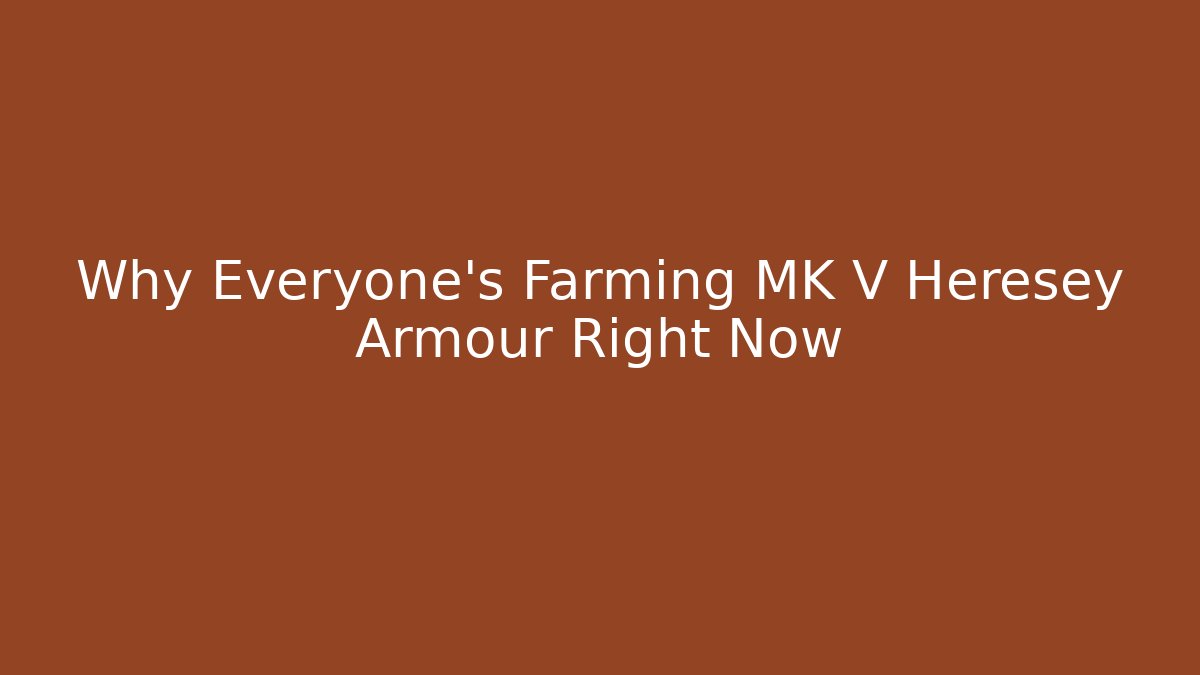 Why Everyone's Farming MK V Heresey Armour Right Now