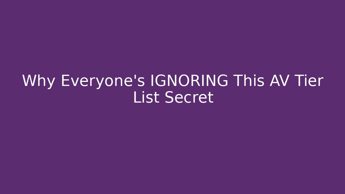 Why Everyone's IGNORING This AV Tier List Secret - Andrea Zevedo