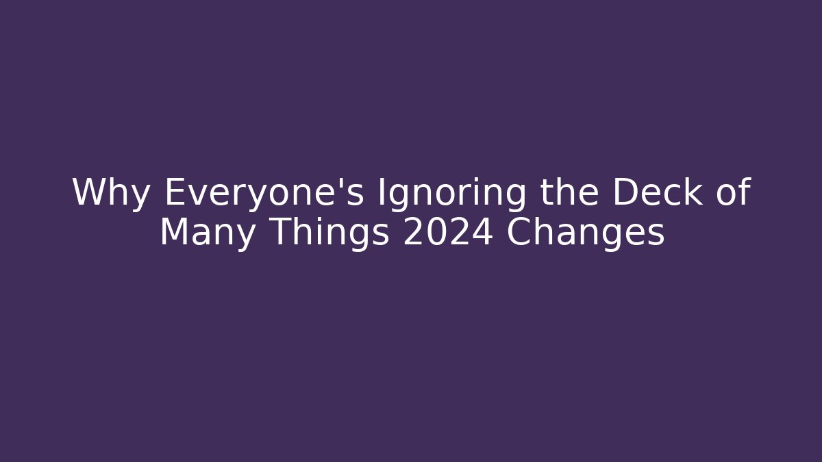 Why Everyone's Ignoring the Deck of Many Things 2024 Changes - Andrea Zevedo