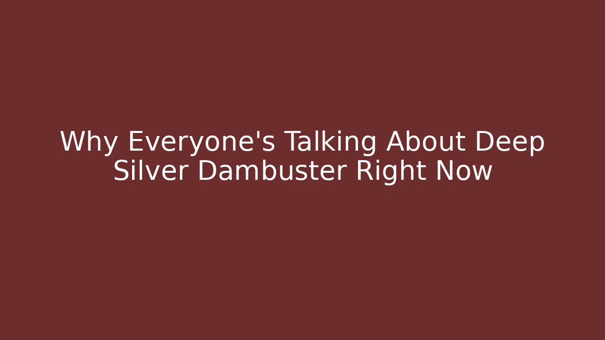 Why Everyone's Talking About Deep Silver Dambuster Right Now