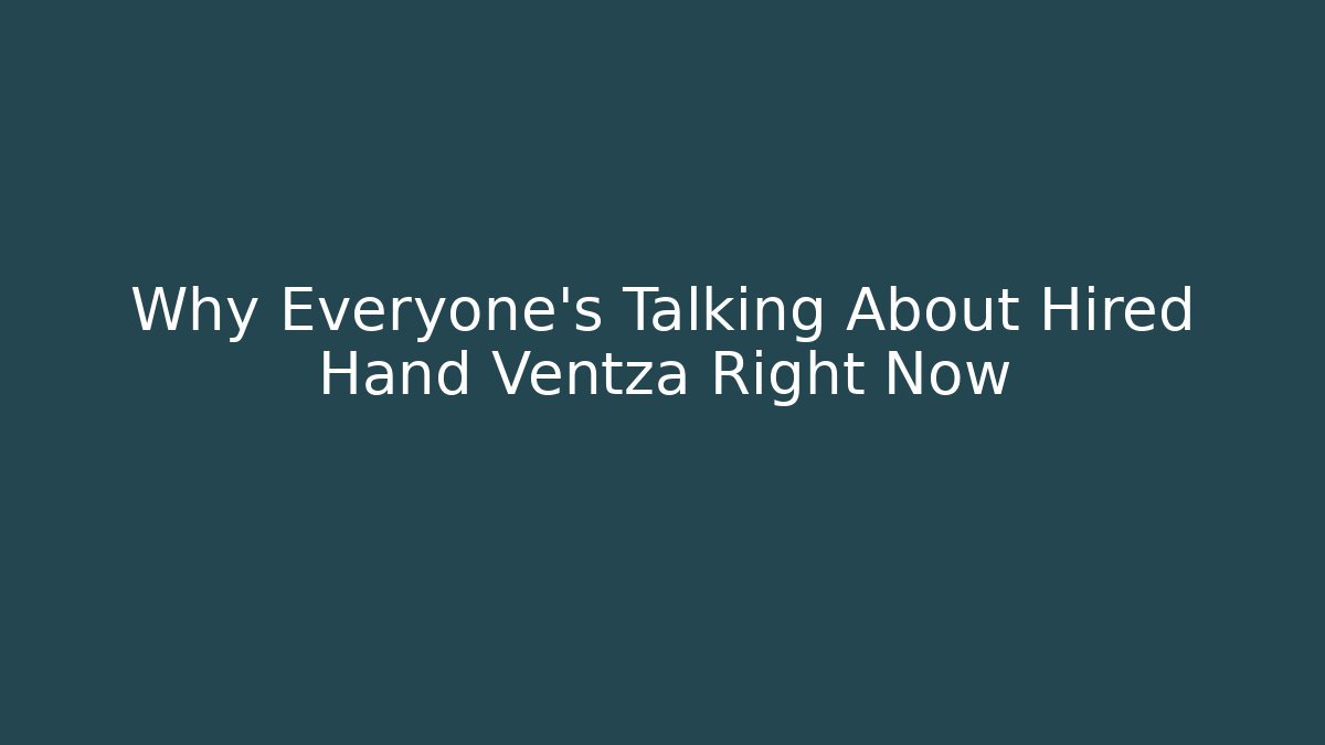 Why Everyone's Talking About Hired Hand Ventza Right Now