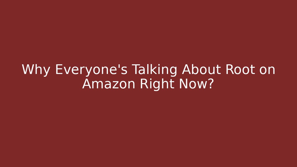 Why Everyone's Talking About Root on Amazon Right Now?