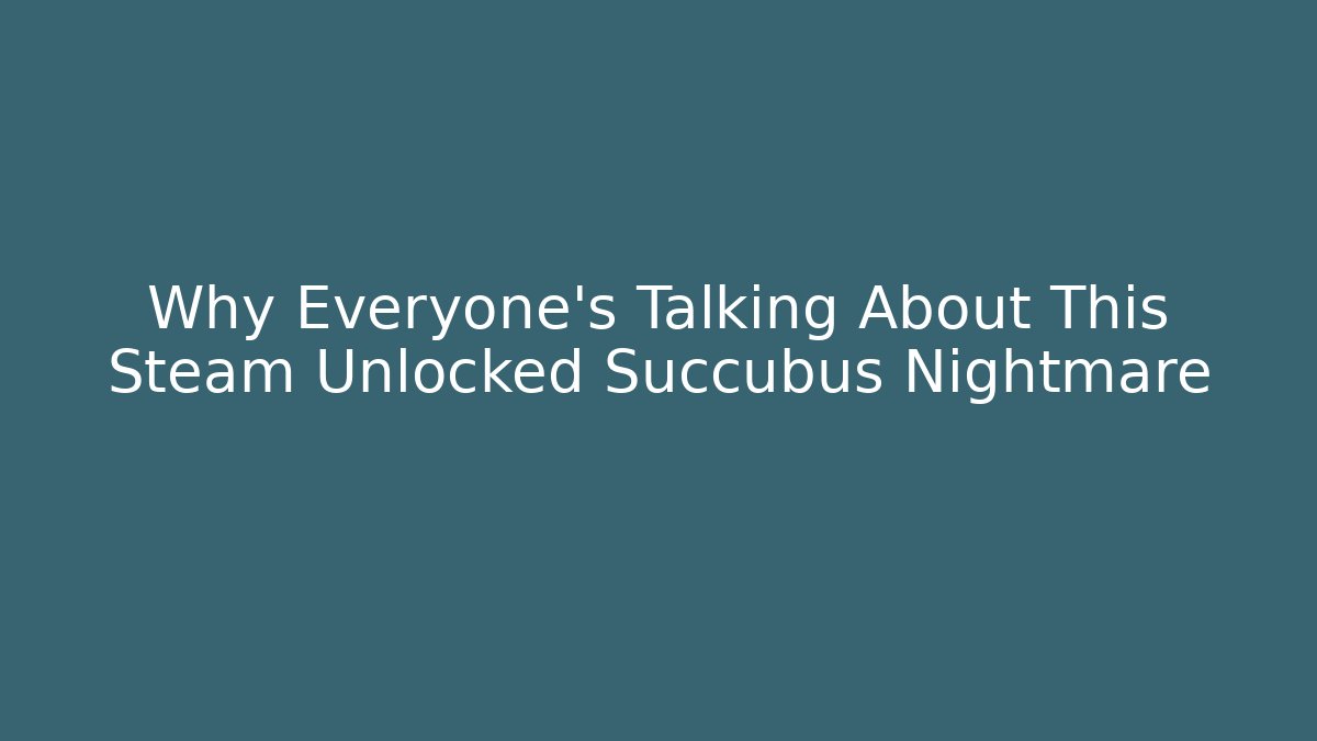 Why Everyone's Talking About This Steam Unlocked Succubus Nightmare