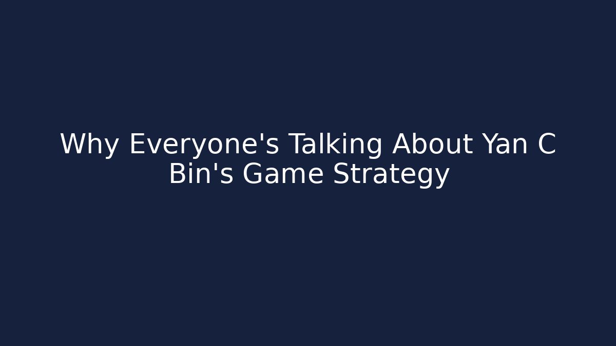 Why Everyone's Talking About Yan C Bin's Game Strategy