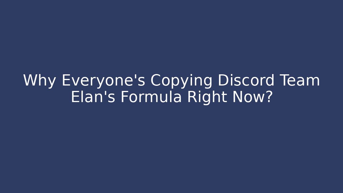 Why Everyone’s Copying Discord Team Elan’s Formula Right Now?