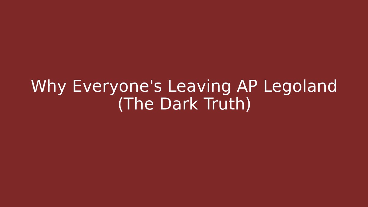 Why Everyone’s Leaving AP Legoland (The Dark Truth)