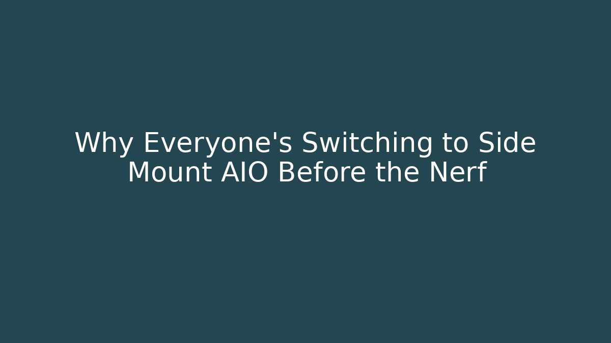 Why Everyone’s Switching to Side Mount AIO Before the Nerf